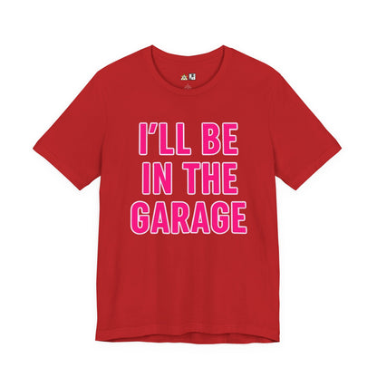 I’LL BE IN THE GARAGE Garage Mode Activated – unisex streetwear graphic tee
