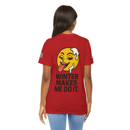 Winter Makes Me Do It Graphic T-Shirt | Funny Winter Tee | Cheeky Snow Lover Shirt