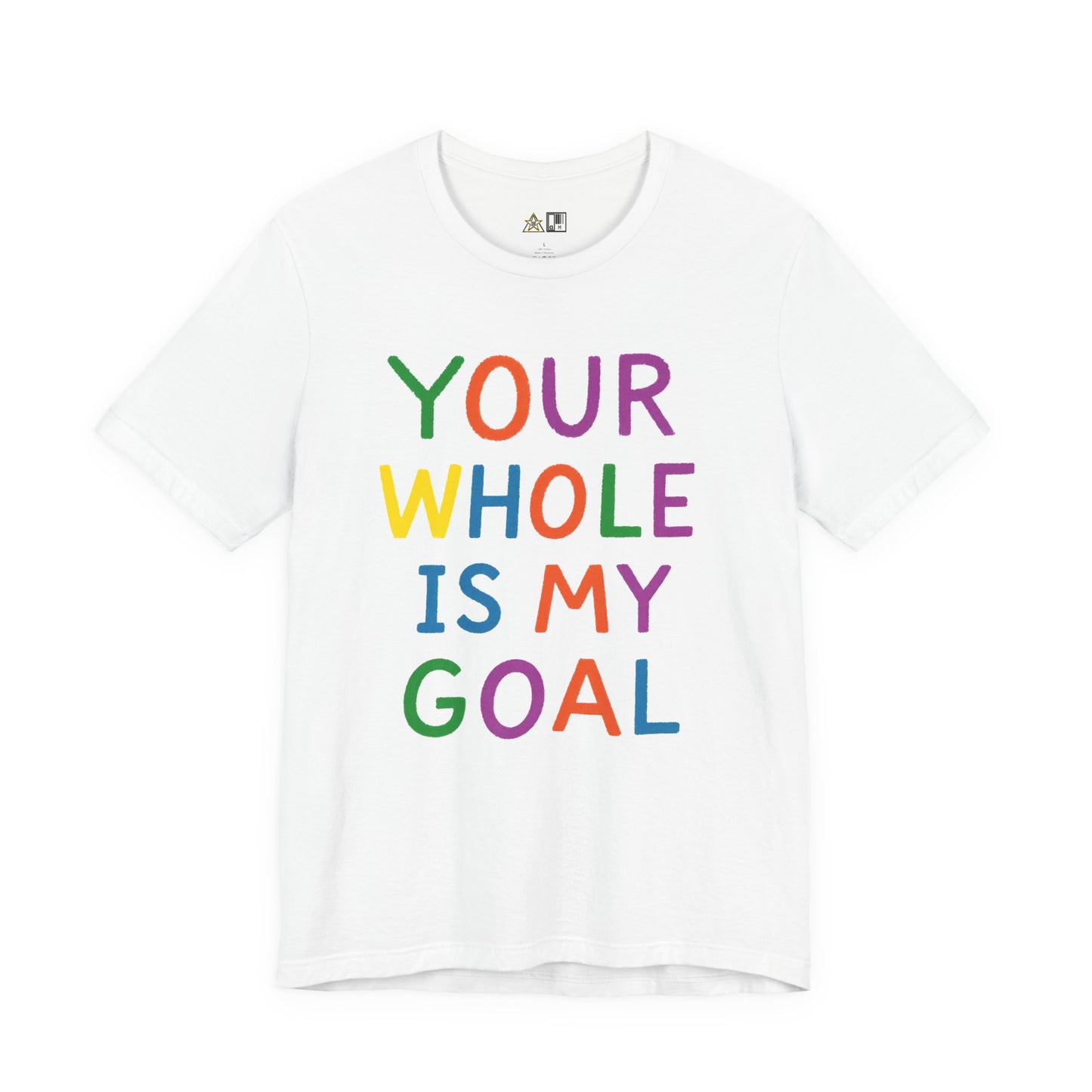 Your Whole Is My Goal – Unisex Streetwear Graphic Tee