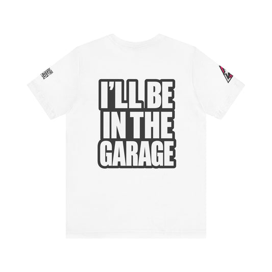 I’ll Be in the Garage Graphic T-Shirt | Mechanic & Car Guy Tee | Garage Life Streetwear