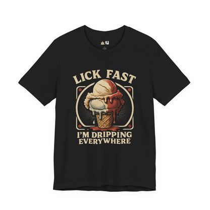 Lick Fast I’m Dripping Everywhere – Unisex Streetwear Graphic Tee