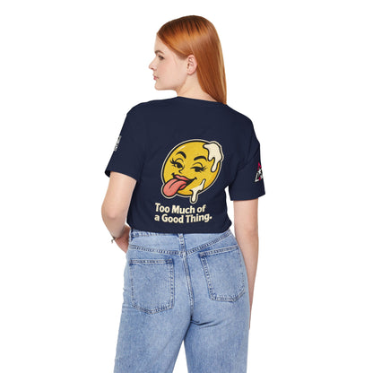 Too Much of a Good Thing Graphic T-Shirt | Funny Cheeky Tee | Playful Streetwear Shirt