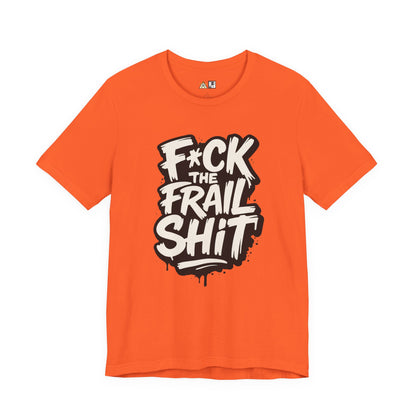 Fck the Frail Sht Attitude – Unisex Streetwear Graphic Tee