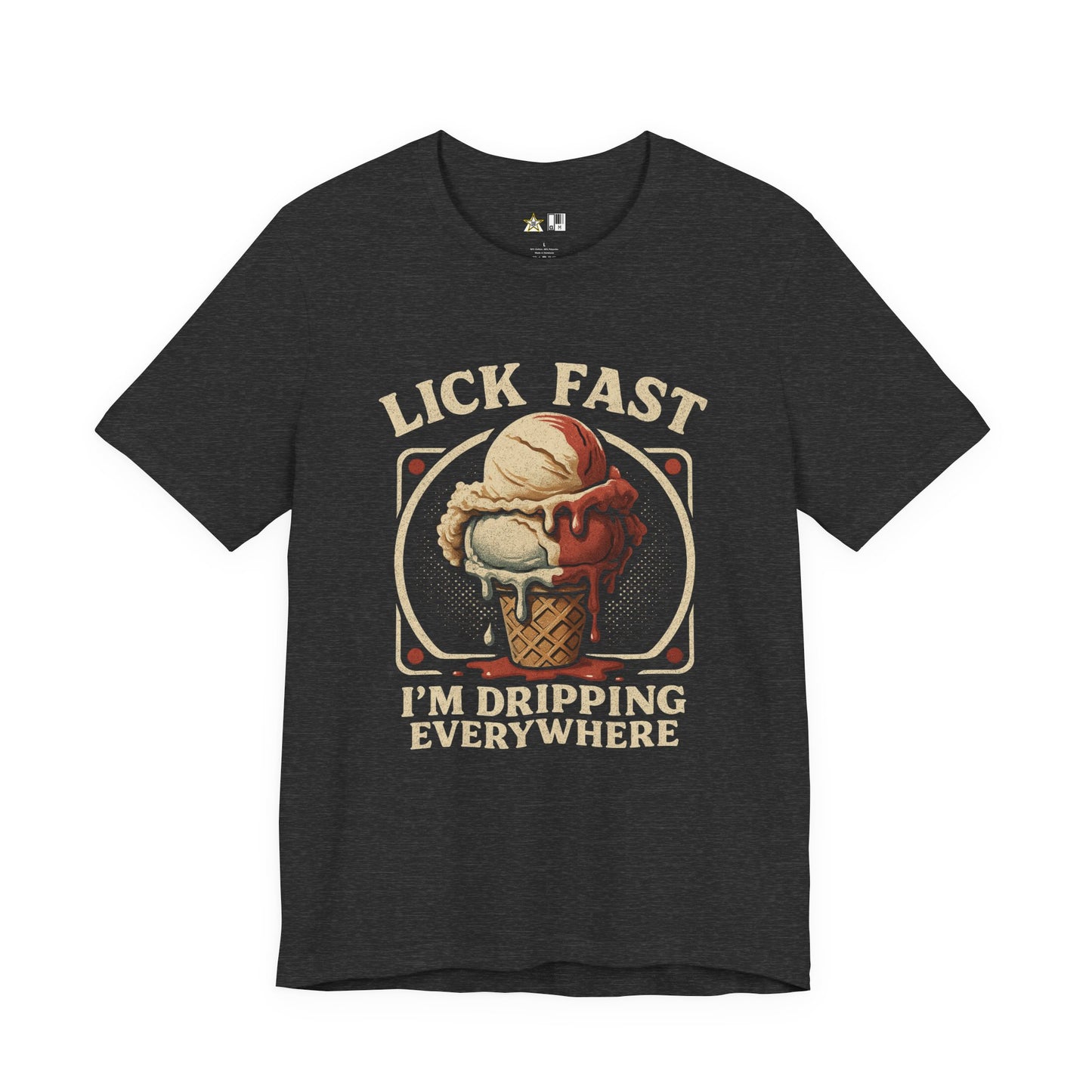 Lick Fast I’m Dripping Everywhere – Unisex Streetwear Graphic Tee