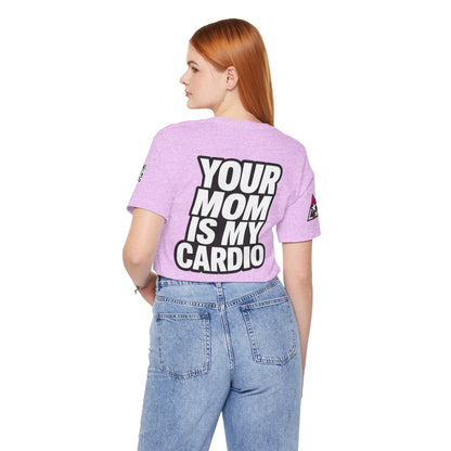 Your Mom Is My Cardio – Funny Adult Graphic Tee
