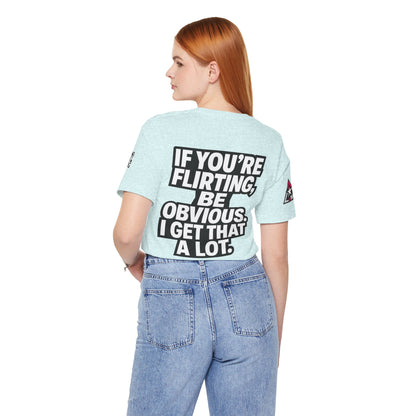 If You’re Flirting, Be Obvious – Funny Flirty Graphic Tee