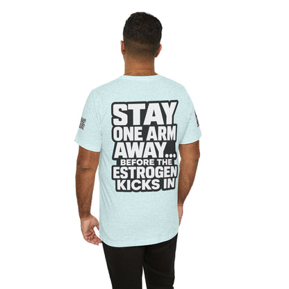 Stay One Arm Away – Funny Estrogen Warning Graphic Tee