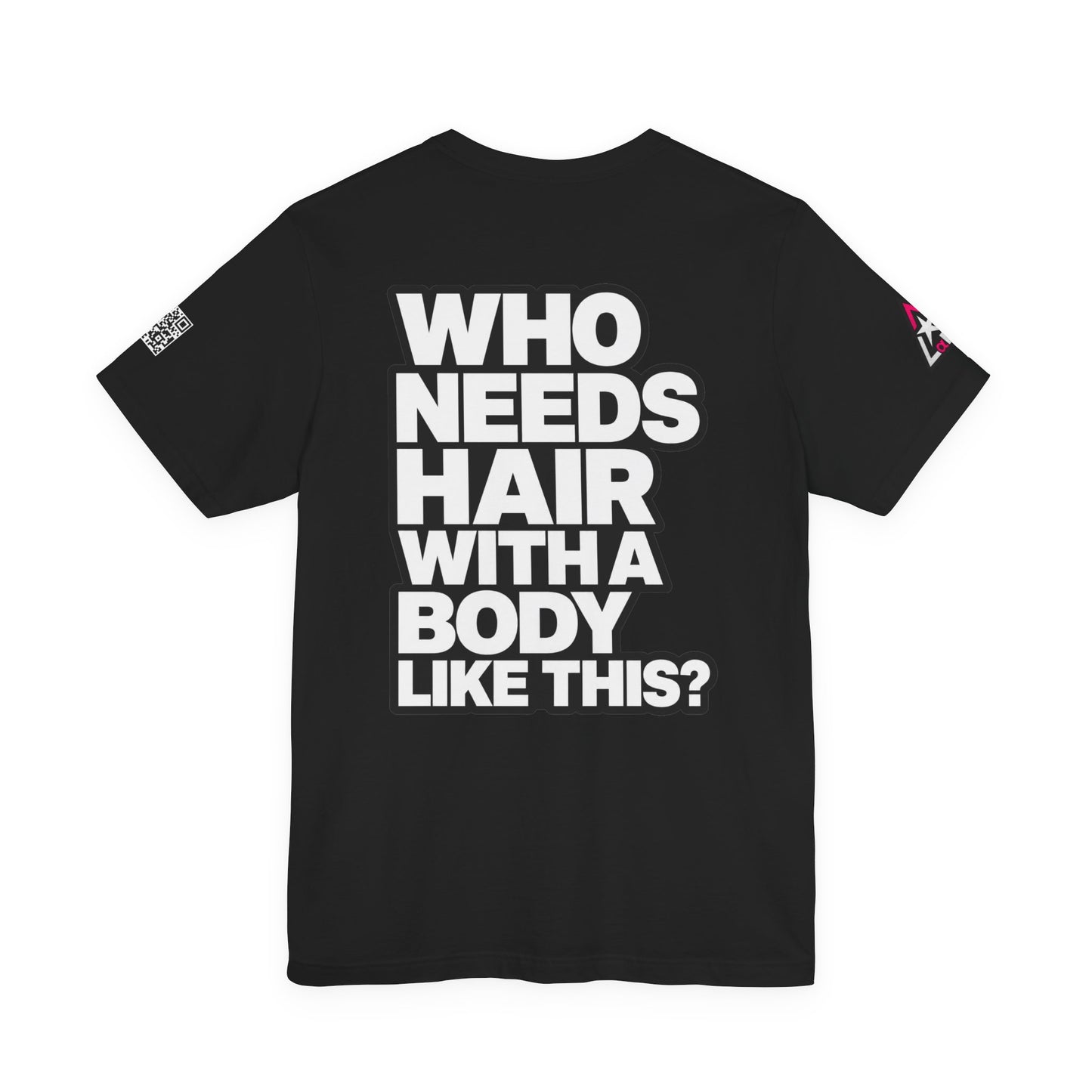 Who Needs Hair With a Body Like This? – Funny Confidence Graphic Tee