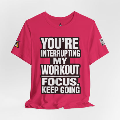 You’re Interrupting My Workout Graphic T-Shirt | Focus Keep Going Gym Tee | Fitness Streetwear