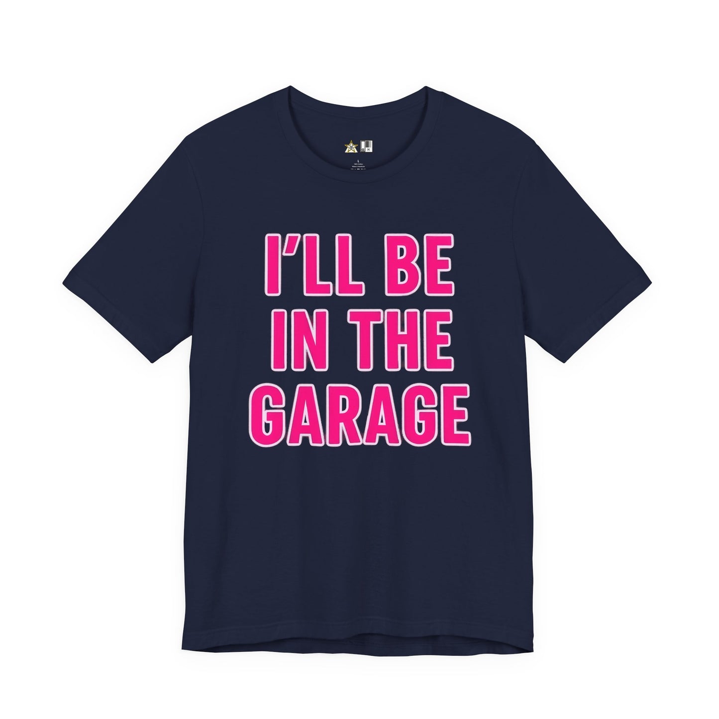 I’LL BE IN THE GARAGE Garage Mode Activated – unisex streetwear graphic tee