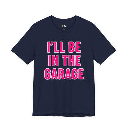 I’LL BE IN THE GARAGE Garage Mode Activated – unisex streetwear graphic tee