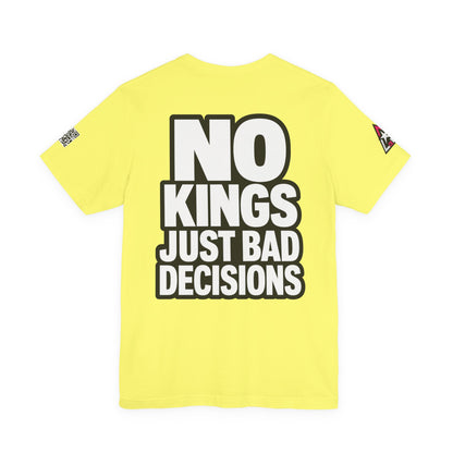 No Kings Just Bad Decisions – Bold Funny Graphic Tee
