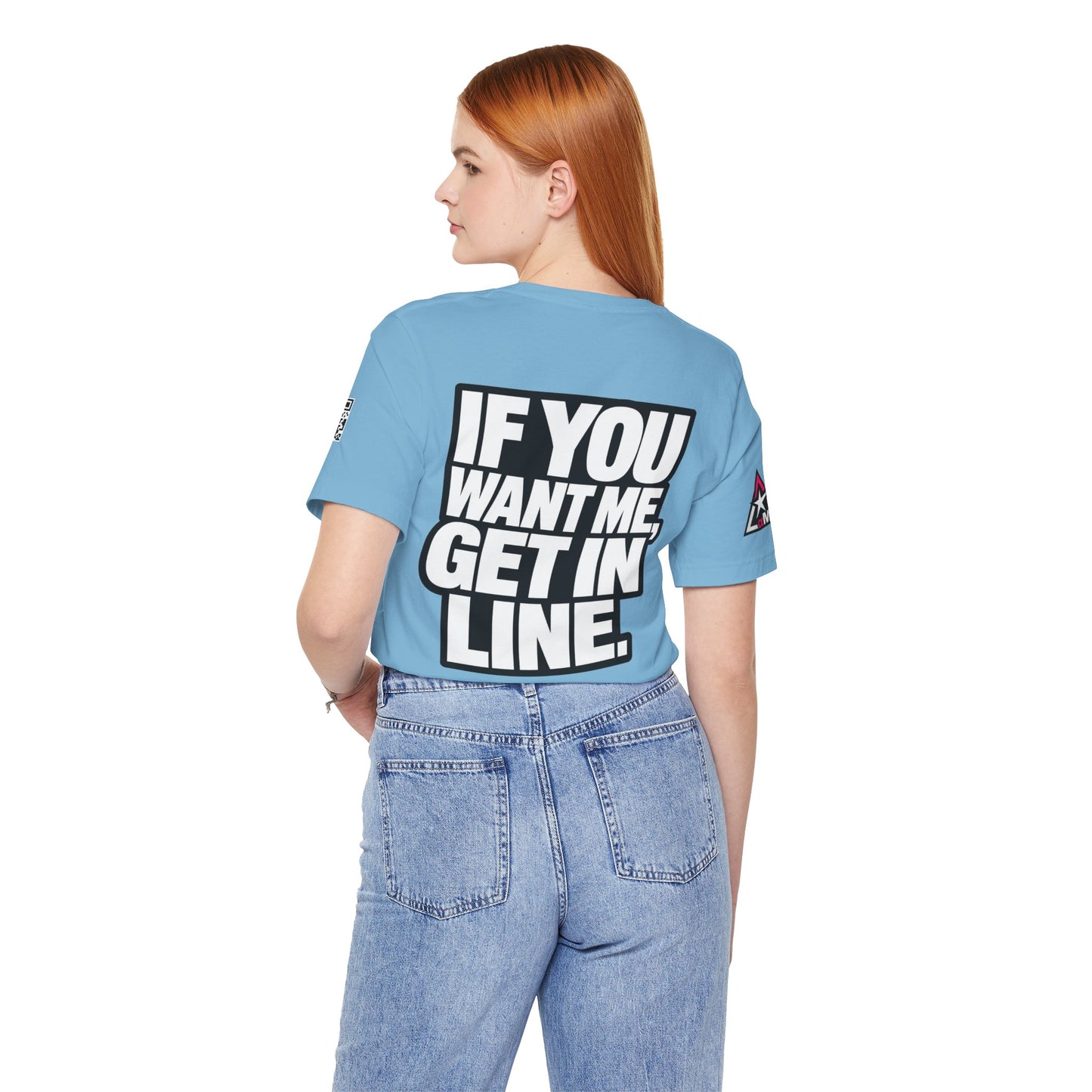 If You Want Me Get in Line – Cocky Flirty Graphic Tee