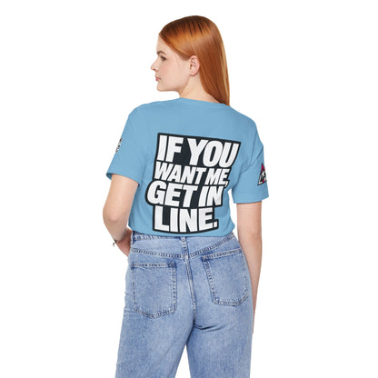 If You Want Me Get in Line – Cocky Flirty Graphic Tee