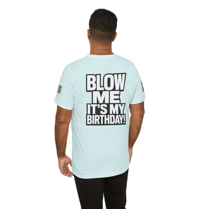 Blow Me, It’s My Birthday – Funny Birthday Graphic Tee