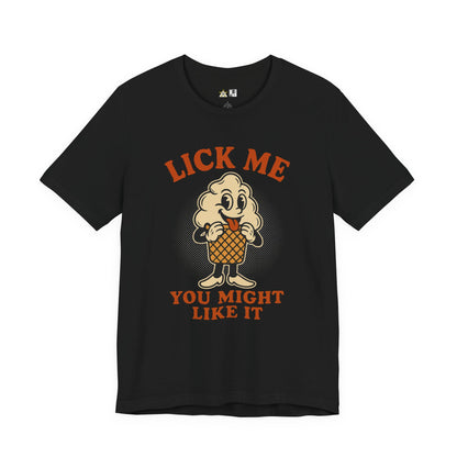 LICK ME YOU MIGHT LIKE IT – Unisex Streetwear Graphic Tee