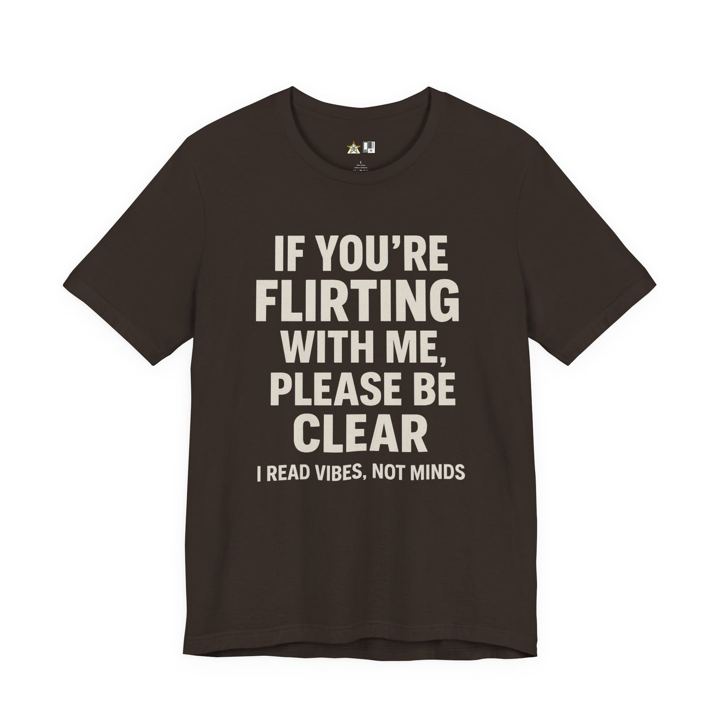 If you’re flirting with me, please be clear. I read vibes, not minds Clear Intent Only Tee – Unisex Streetwear Graphic Tee