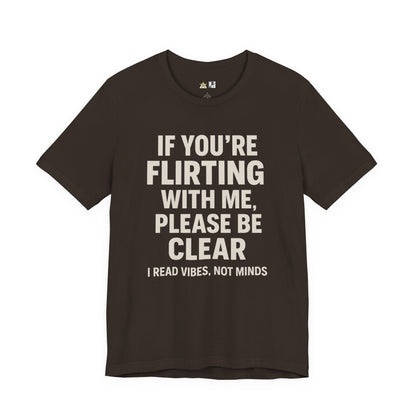 If you’re flirting with me, please be clear. I read vibes, not minds Clear Intent Only Tee – Unisex Streetwear Graphic Tee