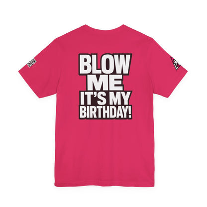 Blow Me, It’s My Birthday – Funny Birthday Graphic Tee