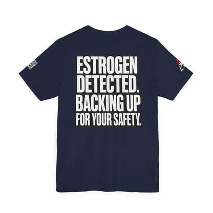 Estrogen Detected Backing Up for Your Safety – Funny Relationship Graphic Tee
