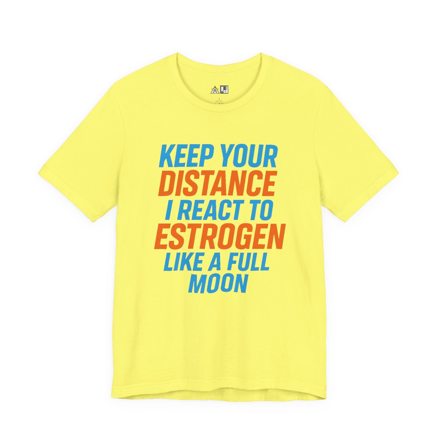 Distance Is Power KEEP YOUR DISTANCE I REACT TO ESTROGEN LIKE A FULL MOON – Unisex Streetwear Graphic Tee