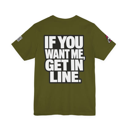 If You Want Me Get in Line – Cocky Flirty Graphic Tee