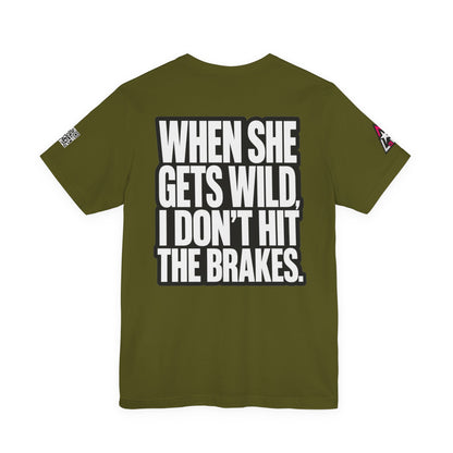 When She Gets Wild, I Don’t Hit the Brakes – Bold Dating Humor Graphic Tee