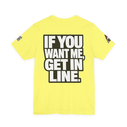 If You Want Me Get in Line – Cocky Flirty Graphic Tee