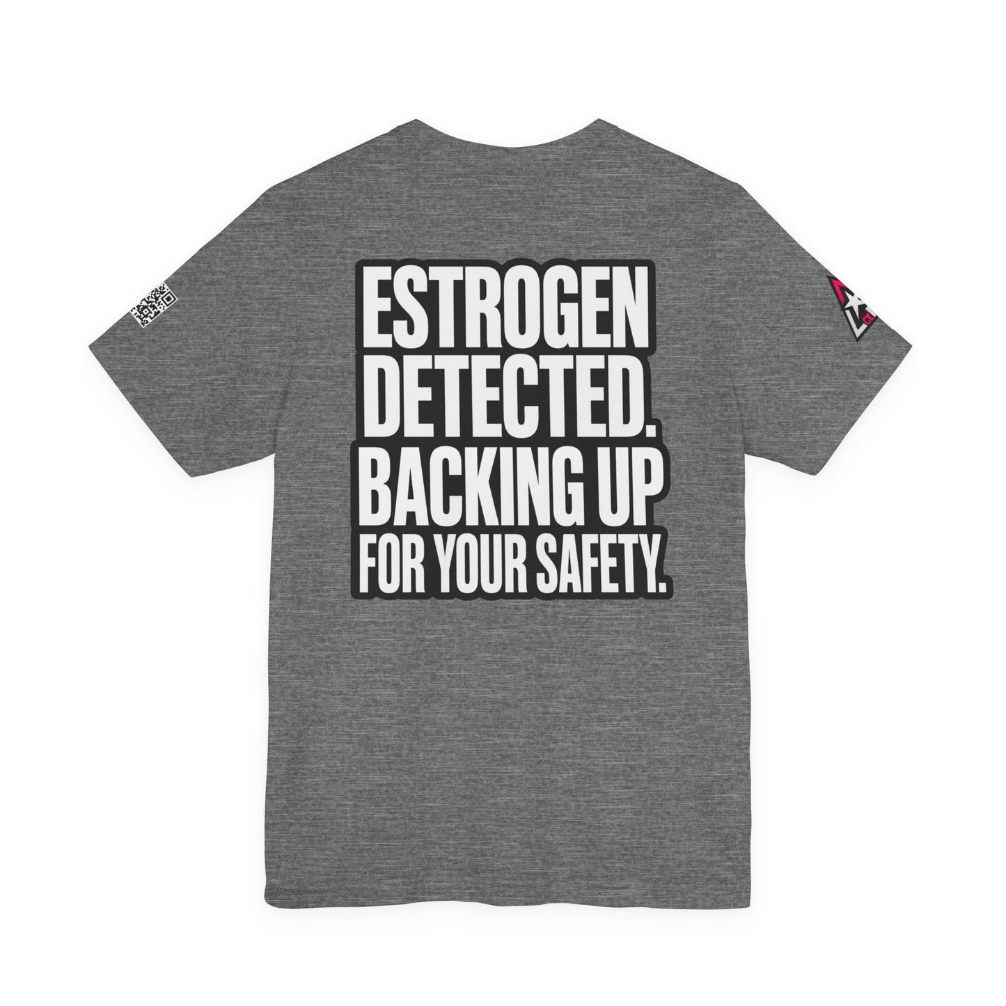Estrogen Detected Backing Up for Your Safety – Funny Relationship Graphic Tee