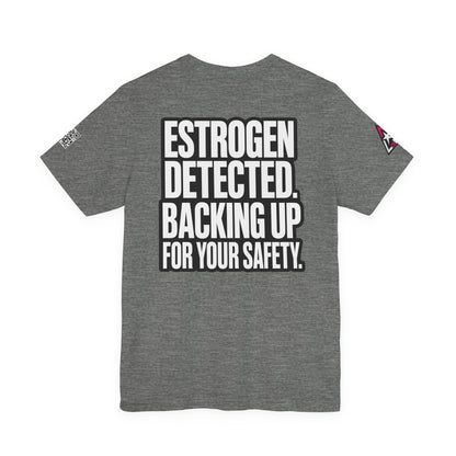 Estrogen Detected Backing Up for Your Safety – Funny Relationship Graphic Tee