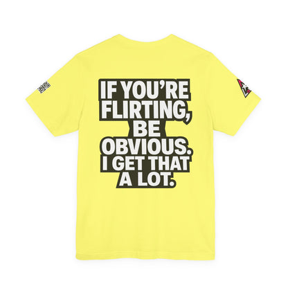 If You’re Flirting, Be Obvious – Funny Flirty Graphic Tee