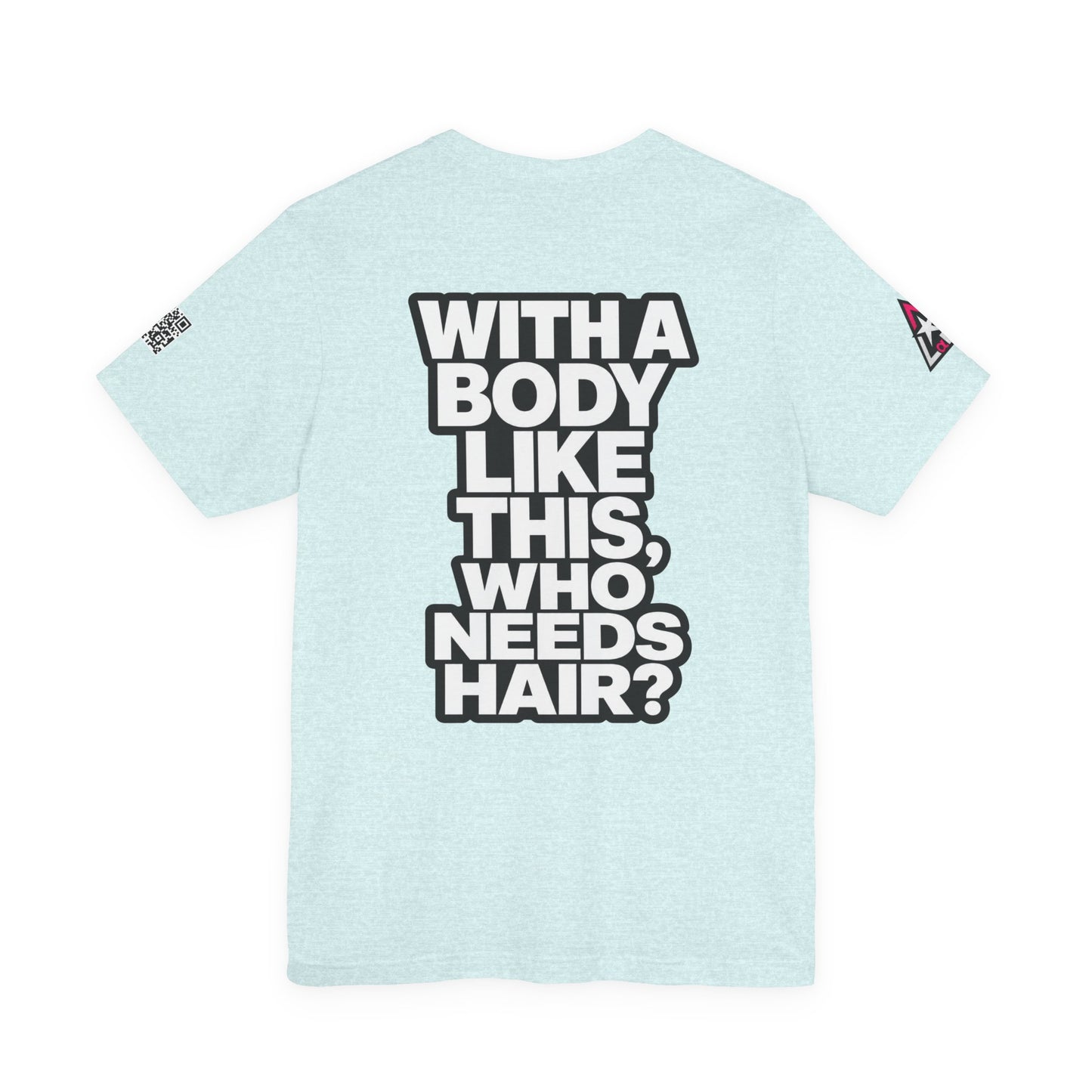 With a Body Like This, Who Needs Hair? – Funny Bald Guy Graphic Tee