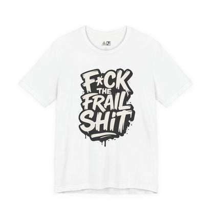 Fck the Frail Sht Attitude – Unisex Streetwear Graphic Tee