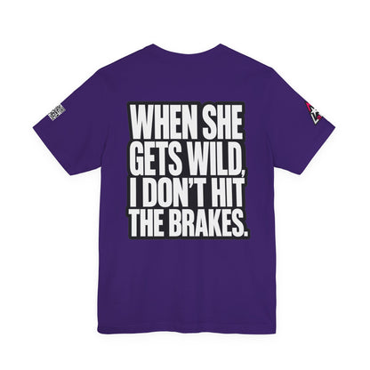 When She Gets Wild, I Don’t Hit the Brakes – Funny Dating Graphic Tee