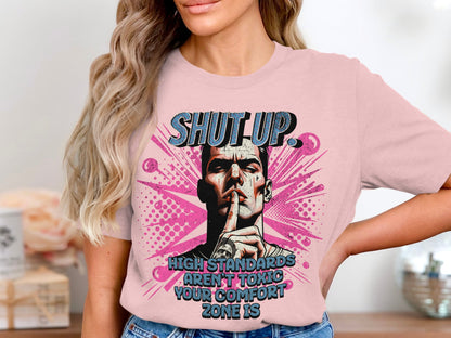 Shut Up High Standards Aren't Toxic Graphic T-shirt