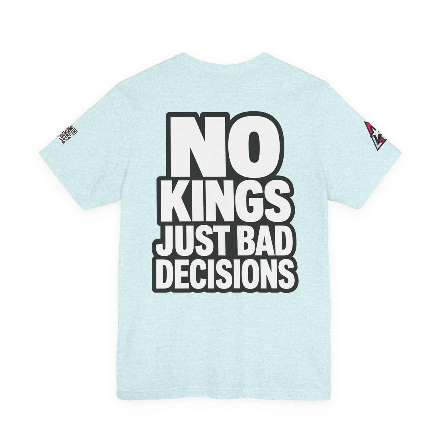 No Kings Just Bad Decisions – Bold Funny Graphic Tee