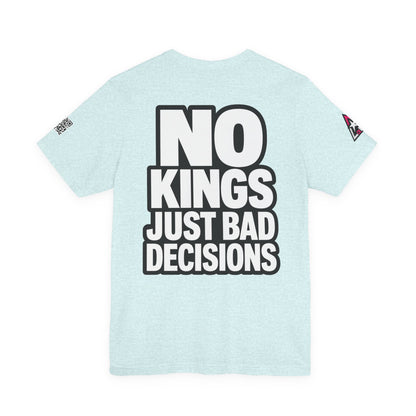 No Kings Just Bad Decisions – Bold Funny Graphic Tee