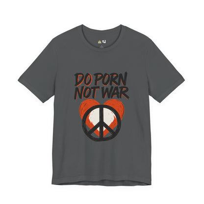 Do Porn Not War – Unisex Provocative Streetwear Tee