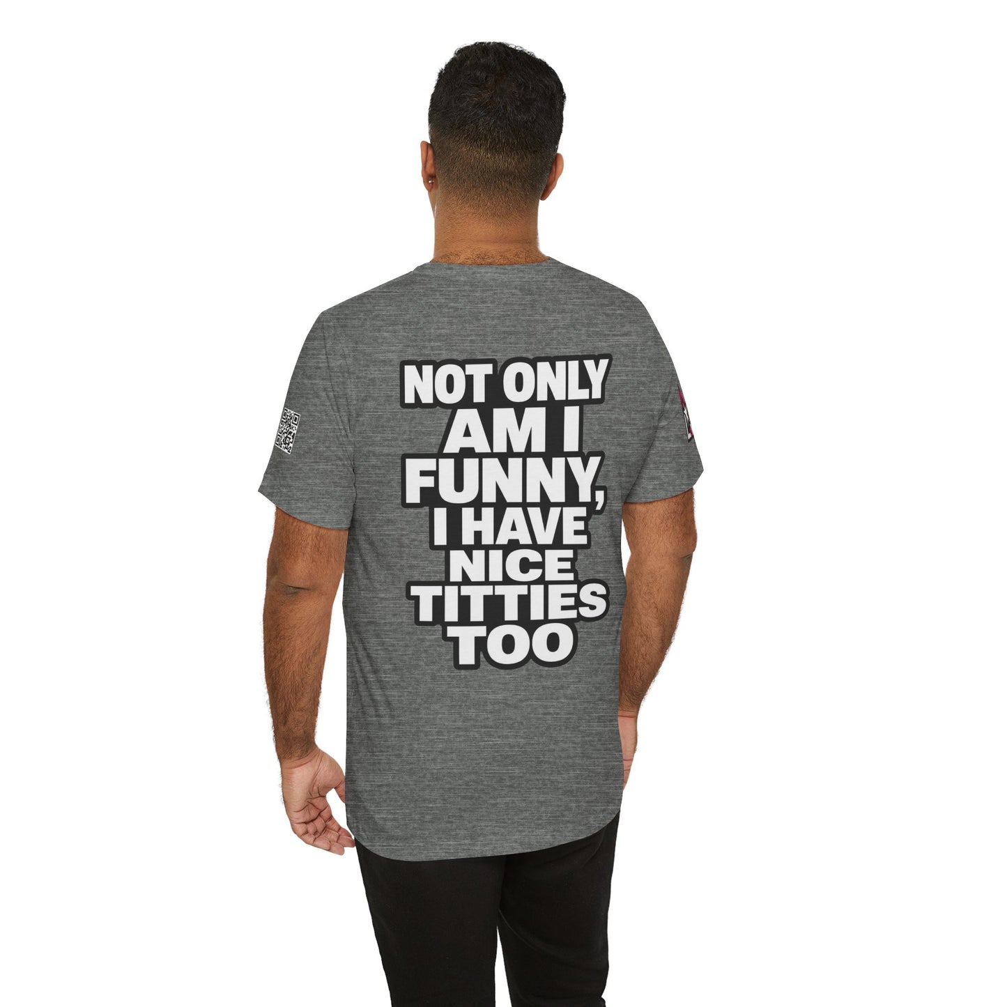 Not Only Am I Funny, I Have Nice Titties Too – Funny Bold Graphic Tee
