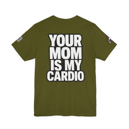 Your Mom Is My Cardio – Funny Adult Graphic Tee