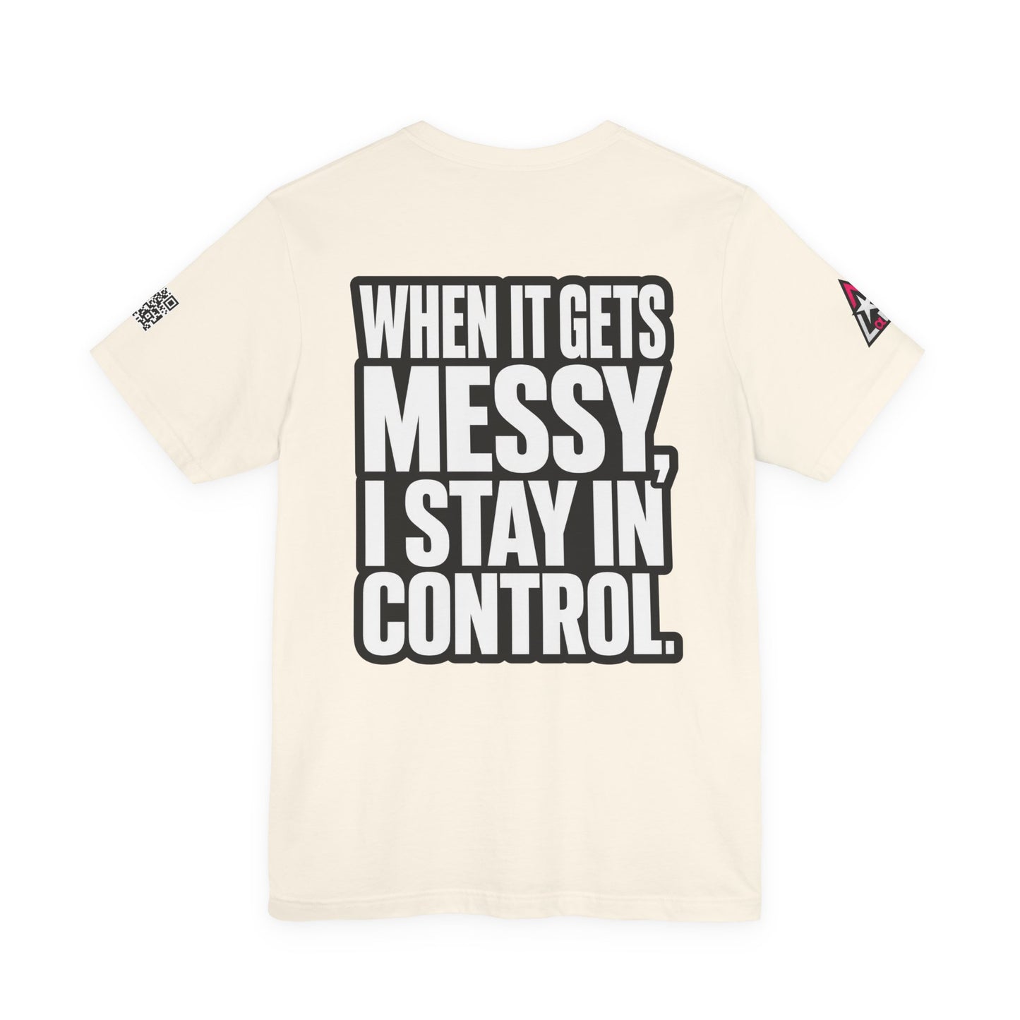 When It Gets Messy, I Stay in Control – Bold Attitude Graphic Tee