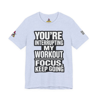 You’re Interrupting My Workout Graphic T-Shirt | Focus Keep Going Gym Tee | Fitness Streetwear
