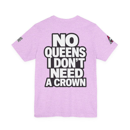 No Queens, I Don’t Need a Crown – Bold Statement Graphic Tee