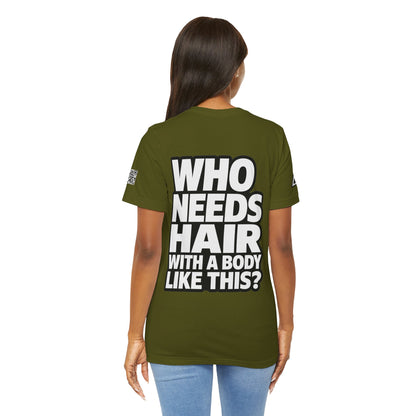 Who Needs Hair With a Body Like This? – Funny Bald Guy Graphic Tee