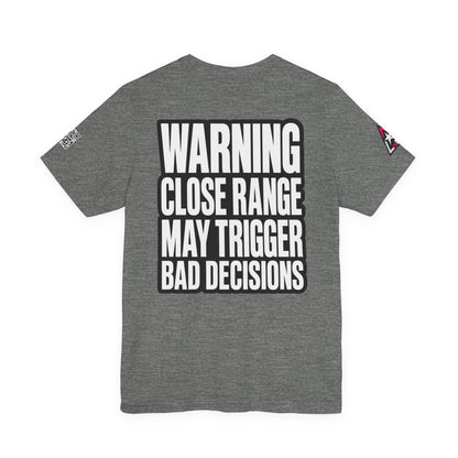 Warning Close Range May Trigger Bad Decisions – Funny Flirty Graphic Tee