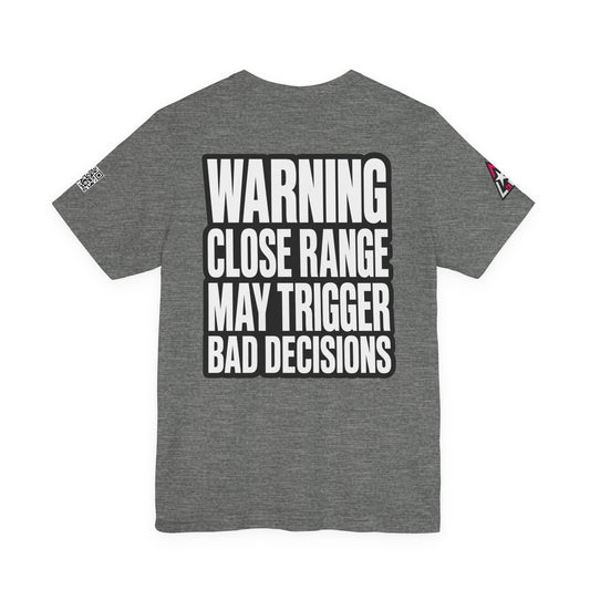 Warning Close Range May Trigger Bad Decisions – Funny Flirty Graphic Tee