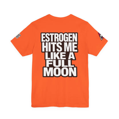 Estrogen Hits Me Like a Full Moon – Funny Hormone Graphic Tee