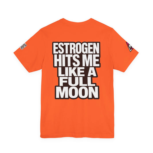 Estrogen Hits Me Like a Full Moon – Funny Hormone Graphic Tee