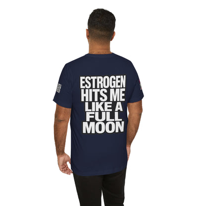 Estrogen Hits Me Like a Full Moon – Funny Hormone Graphic Tee