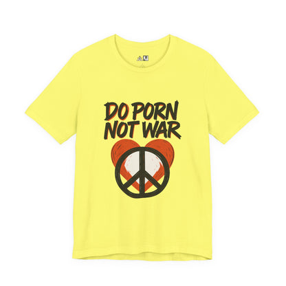 Do Porn Not War – Unisex Provocative Streetwear Tee
